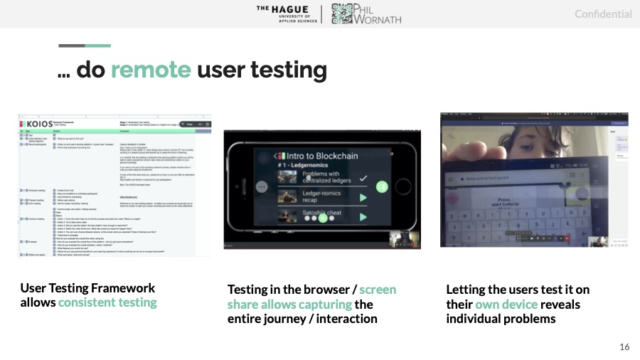 We used Teams for remote user testing in unstructured interviews. We mapped user testing to our board- defined the user journey and stories but also the backend. Eveything documented on one board